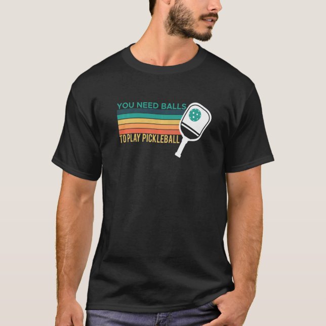 You Need Balls To Play Pickleball Player Premium_2 T Shirt (Framsida)