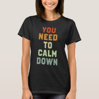 You Need To Calm Down 3 T Shirt