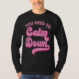 You Need To Calm Down Retro Style LGBTQ Pride Sarc T Shirt