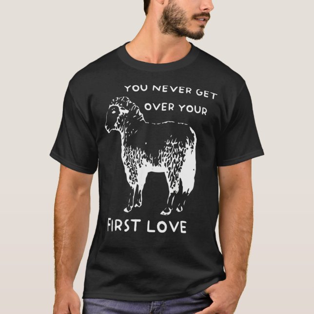 You never get over your First Love Funny Sarcastic T Shirt (Framsida)