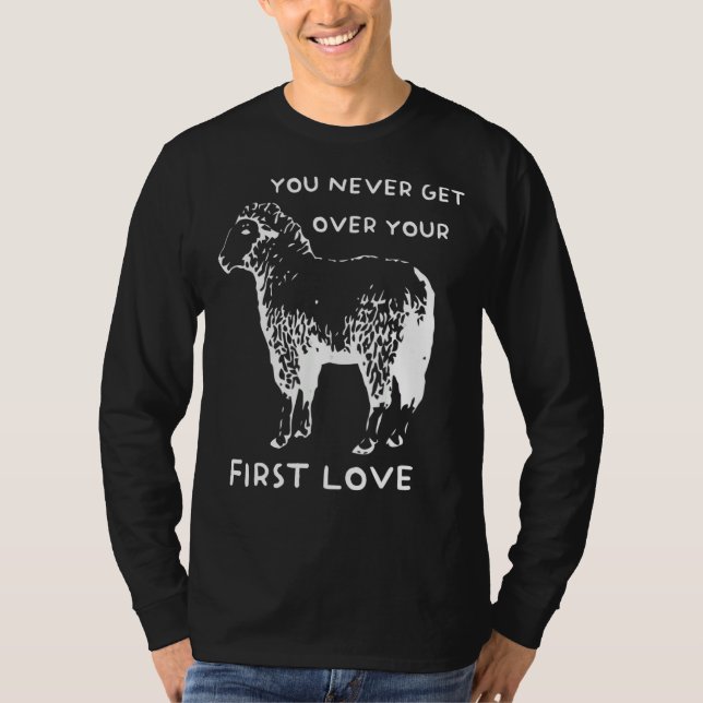 You never get over your First Love Funny Sarcastic T Shirt (Framsida)