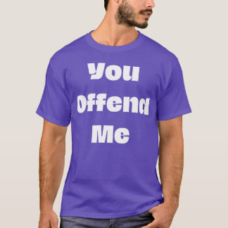 You offend me funny 70s hippie friend t shirt
