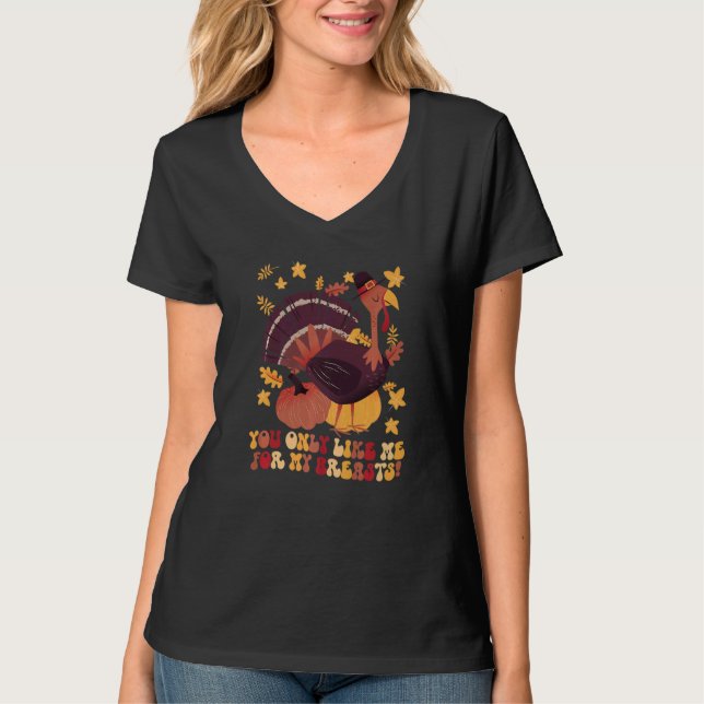 You Only Like Me for My Breasts  Thanksgiving  1 T Shirt (Framsida)