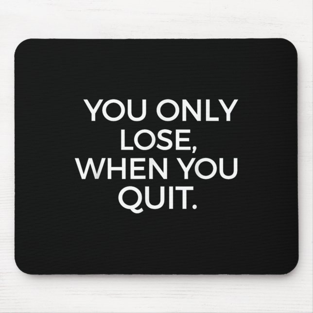 You Only Lose When You Quit Motivational Motivatio Musmatta (Framsidan)