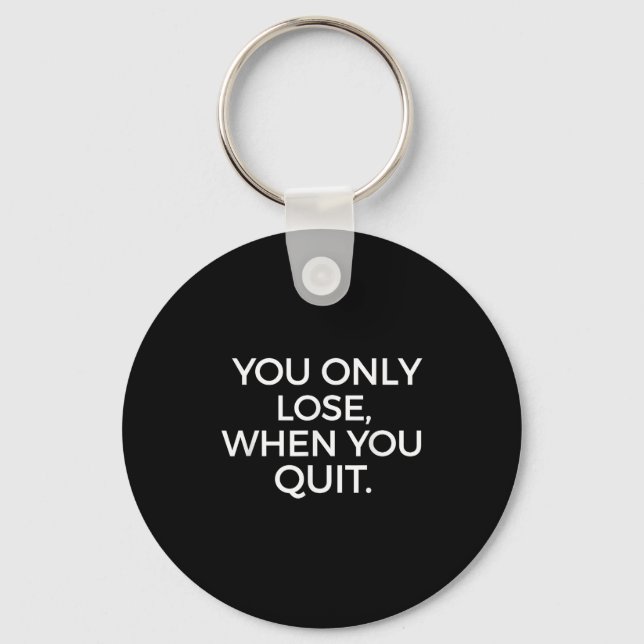 You Only Lose When You Quit Motivational Motivatio Nyckelring (Framsida)