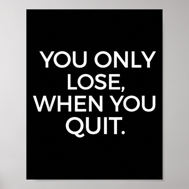 You Only Lose When You Quit Motivational Motivatio Poster (Framsidan)