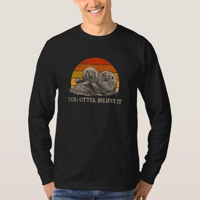 You Otter Believe It Otter  Sayings Sea Animal Quo T Shirt (Framsida)