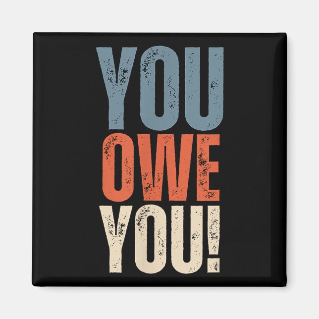 You Owe You - Nobody Owes You Anything - Motivatio Magnet (Framsidan)