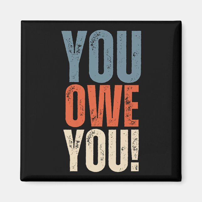 You Owe You - Nobody Owes You Anything - Motivatio Magnet (Framsidan)