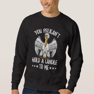 You Pelican't Hold A Candle To Me Pun For A Pelica Lång Ärmad Tröja