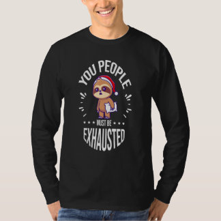 You People Must Be Exhausted T Shirt