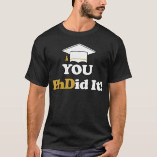 You PhDid It PhD Doctorate Masters Bachelors boy T Shirt