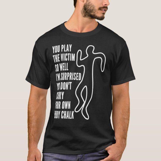 You Play The Victim So Well I'm Surprised  Sarcast T Shirt (Framsida)