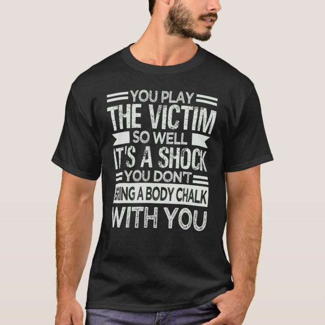 You Play The Victim So Well It's A Shock   Sarcasm T Shirt (Framsida)