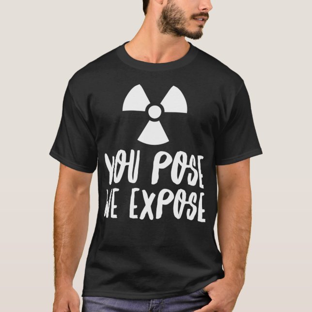 You Pose We Epose XRay Tech Radiology Rad Tech RT  T Shirt (Framsida)
