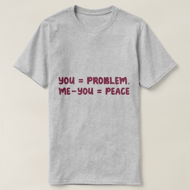 You = Problem Me - You = Peace Funny Math Quote T Shirt (Design framsida)