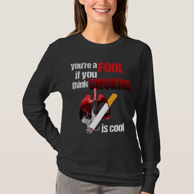 You re a Fool if You Think Smoking is Cool No Toba T Shirt (Framsida)