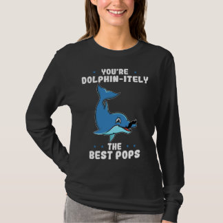 You re Dolphin itely The Best Pops Dolphin Father  T Shirt
