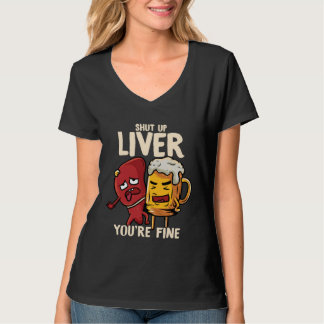 You re Fine Liver Drinking Beer Alcohol Meme Joke  T Shirt