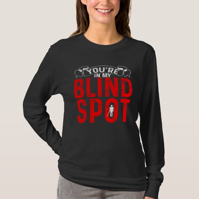 You re In My Blind Spot           T Shirt (Framsida)
