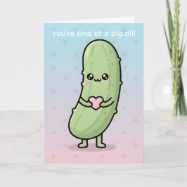 You’re Kind of a Big Dill Funny Pickle Valentine Helgkort