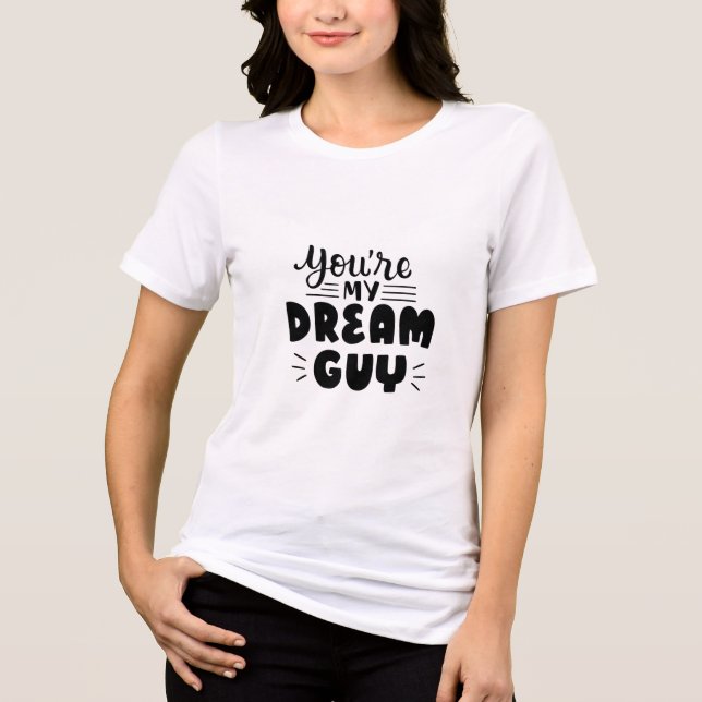 You’re My Dream Guy Women’s T-Shirt (Framsida)