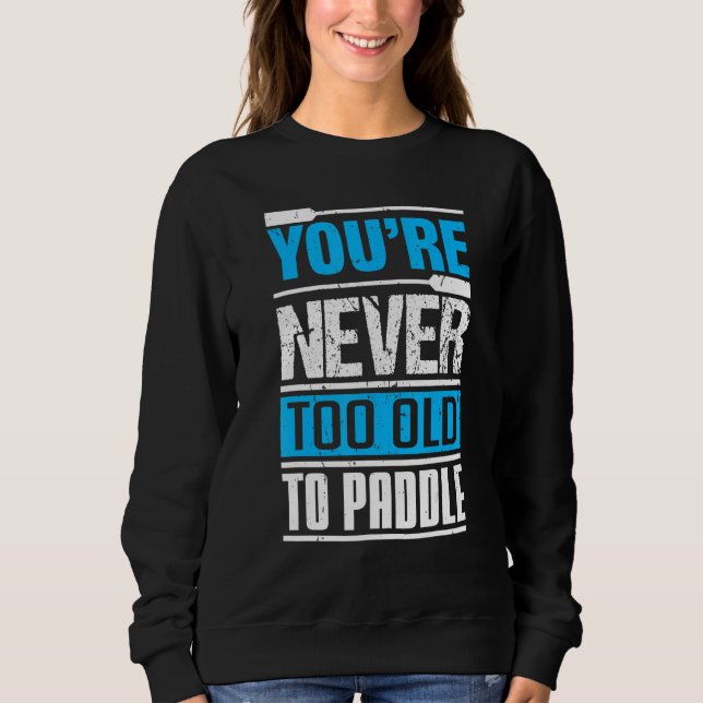 You´re Never Too Old To Paddle  Dragon Boat Paddli T Shirt (Framsida)