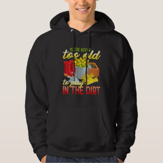 You re Never Too Old To Play In The Dirt  Gradenin Hoodie