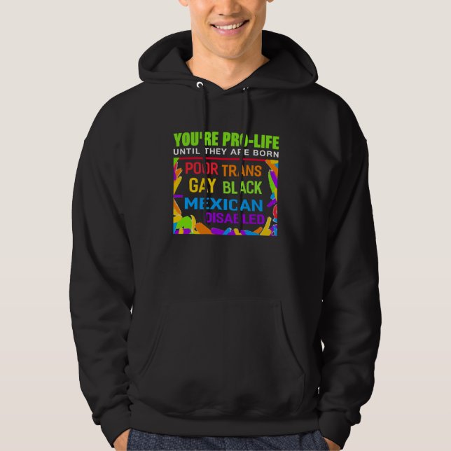 You re Prolife Until They Are Born Trans Gay LGBT Hoodie (Framsida)
