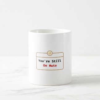 You’re Still On Mute Mug Zoom Joke Kaffemugg