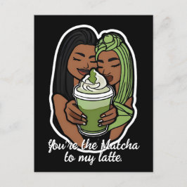 You’re the Matcha to My Latte Vykort