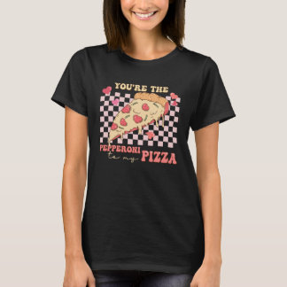 You re The Pepperoni To My Pizza Love Valentine s  T Shirt