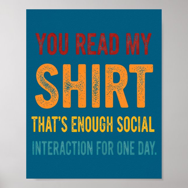 You Read My Shirt That's Enough Social Interaction Poster (Framsidan)