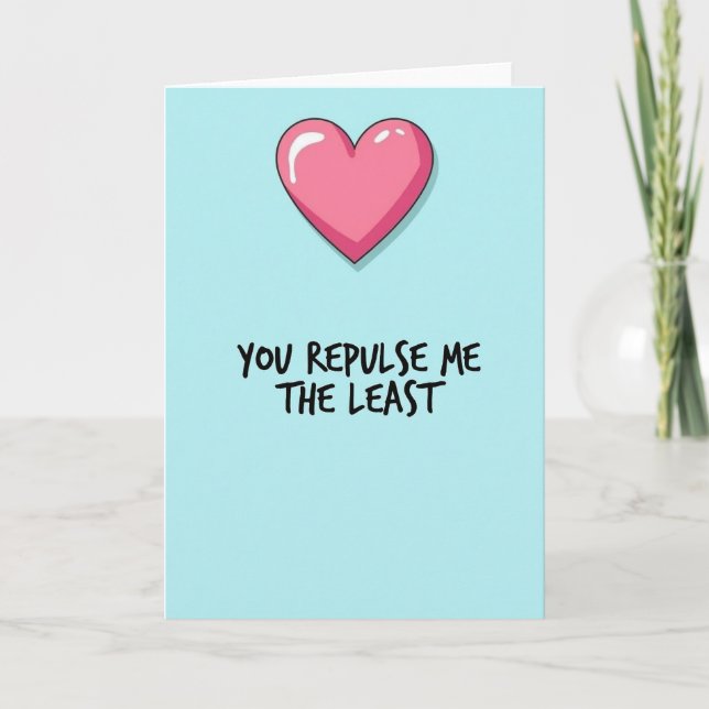 You Repulse Me Least Love Card Kort (Framsida)