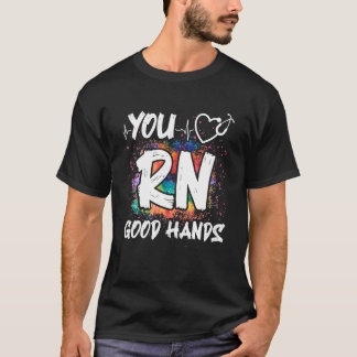 You Rn Good Hands Nursing Registered Nurse T Shirt