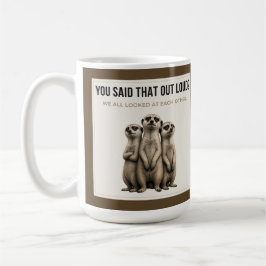You Said That Out Loud - Funny Meerkat Mug Kaffemugg