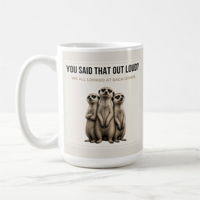 You Said That Out Loud? – Funny Meerkat Mug Kaffemugg (Vänster)