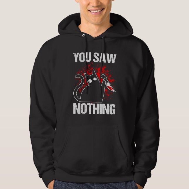 You Saw Nothing Black Cat Sarcasm Murder Murderer Hoodie (Framsida)