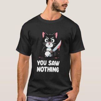 You Saw Nothing Cat Dark Humor Creepy T Shirt