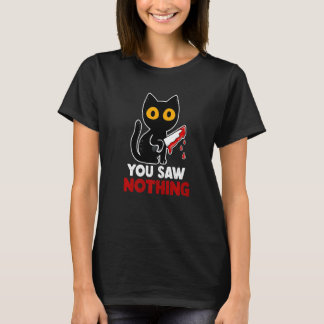 You Saw Nothing Funny Sarcastic Black Cat Murderer T Shirt