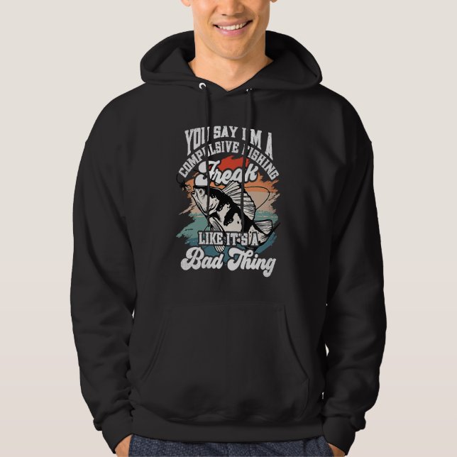 You say I'm a compulsive Fishing Freak like it's a Hoodie (Framsida)