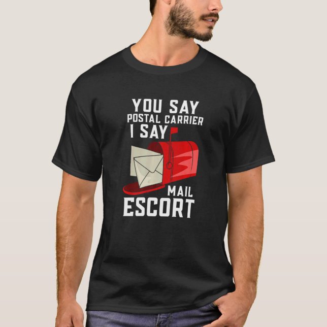 You Say Postal Carrier I Say Mail Escort T Shirt (Framsida)