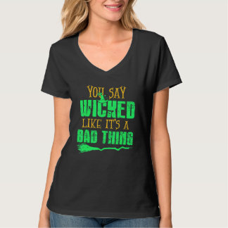 You Say Wicked Like It's A Bad thing Halloween Wit T Shirt