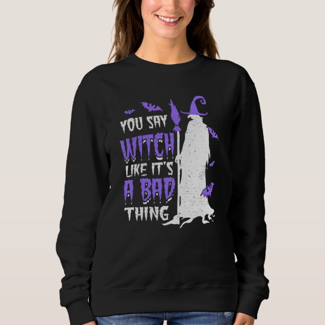 You Say Witch Like It's a Bad things Wiccan T Shirt (Framsida)