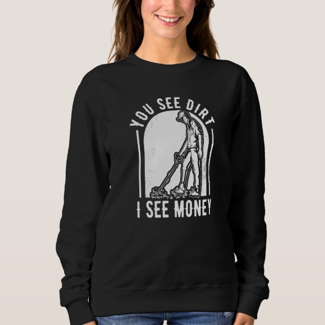 You See Dirt I See Money Prospector Miners Prospec T Shirt (Framsida)