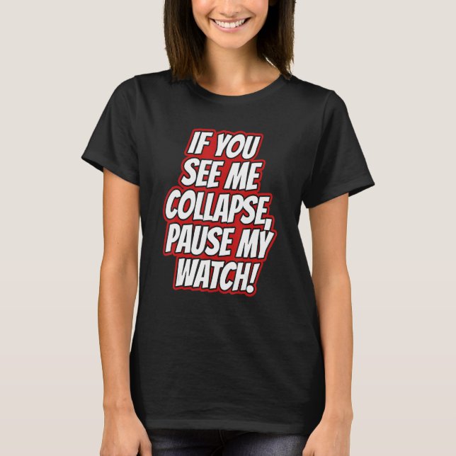 You Seee Me Collapse  Pause My Watch Running Cardi T Shirt (Framsida)