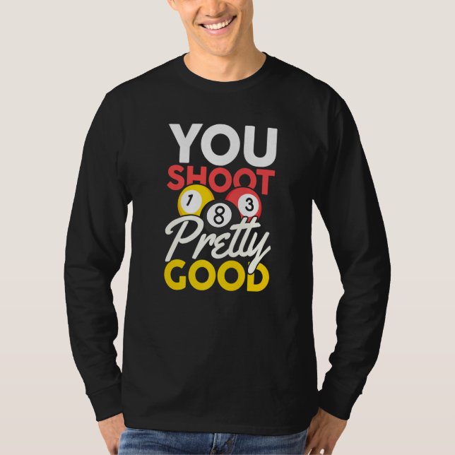 You Shoot Pretty Good T Shirt (Framsida)
