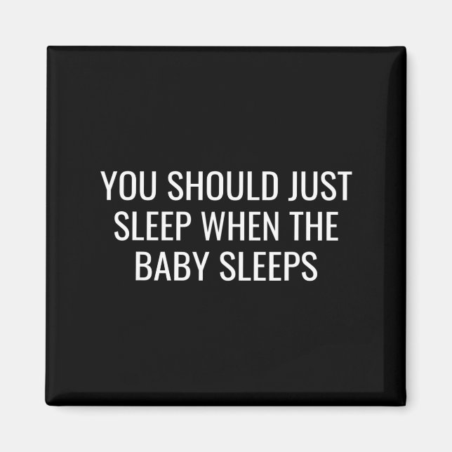 You Should Just Sleep When The Baby Funny New Pare Magnet (Framsidan)