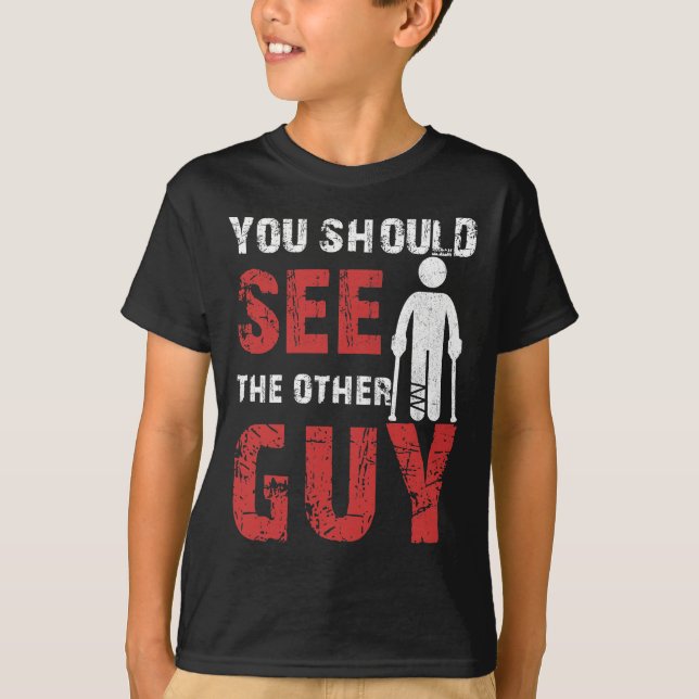 You Should See The Other Guy Broken Leg Arm T Shirt (Framsida)