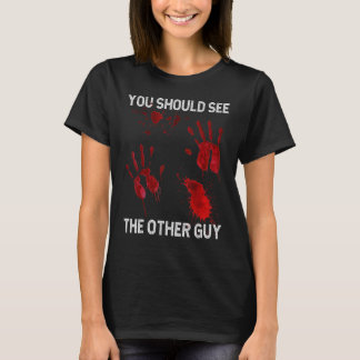 You Should See The Other Guy Sarcastic Bloody T Shirt